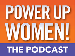 Power Up Women! The Podcast